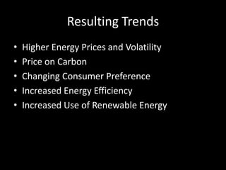 Resulting TrendsHigher Energy Prices and VolatilityPrice on CarbonChanging Consumer PreferenceIncreased Energy EfficiencyIncreased Use of Renewable Energy