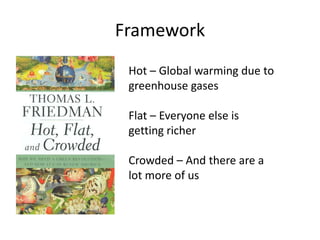 FrameworkHot – Global warming due to greenhouse gasesFlat – Everyone else is getting richerCrowded – And there are a lot more of us