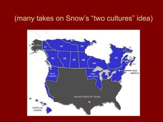 (many takes on Snow’s “two cultures” idea)
 