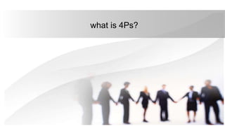 what is 4Ps?
 