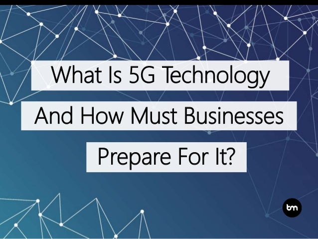 What Is 5G Technology And How Must Businesses Prepare For It?