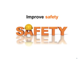 19
Improve safety
 