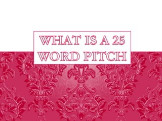 What is a 25 word pitch