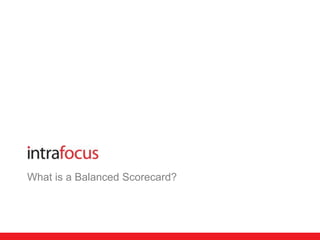 What is a Balanced Scorecard? 
 