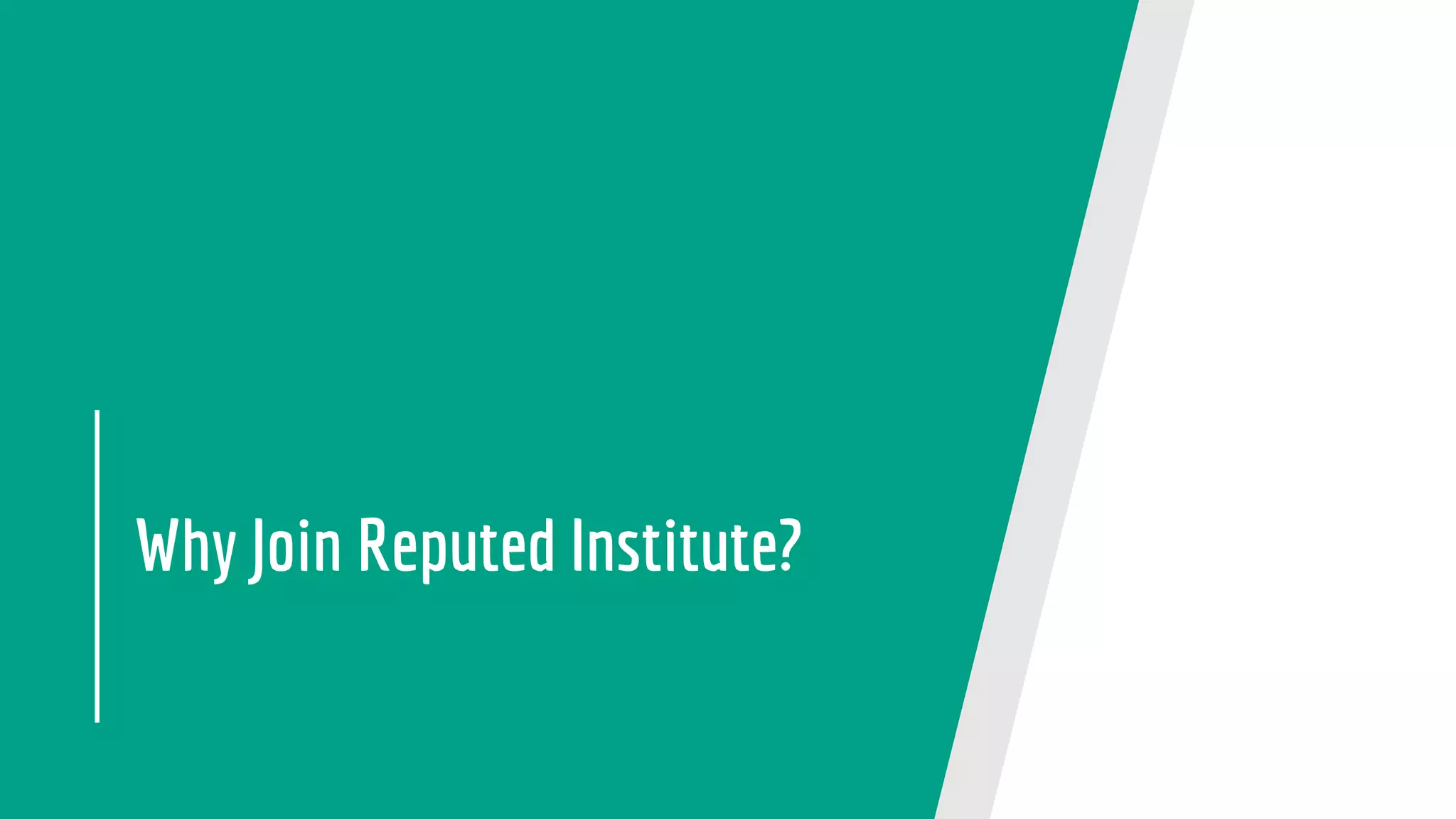 Why Join Reputed Institute?
 