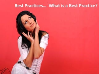 Best Practices… What is a Best Practice?
 