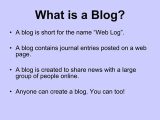 What is a Blog? ,[object Object],[object Object],[object Object],[object Object]