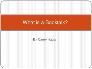 What is a Booktalk?


    By Carey Hagan
 