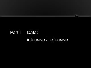 Part I Data:
intensive / extensive
 