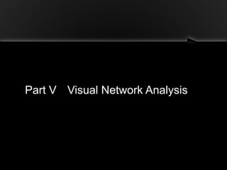 Part V Visual Network Analysis
 