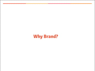 Why Brand?
 