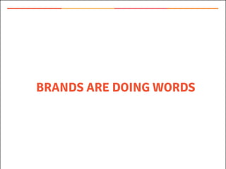 BRANDS ARE DOING WORDS
 
