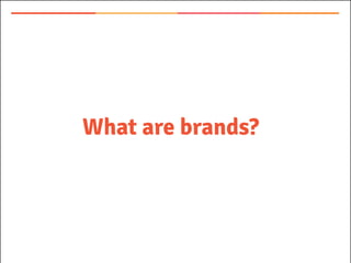 What are brands?
 