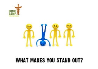 What makes you stand out?
 