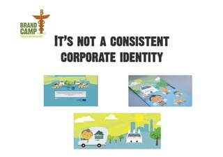 It’s not a consistent
 corporate identity
 
