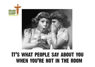 It’s not a product




It’s what people say about you
  when you’re not in the room	
  
 