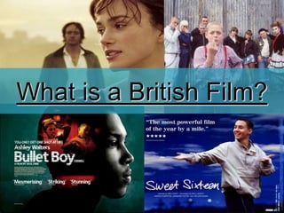 1
What is a British Film?
 