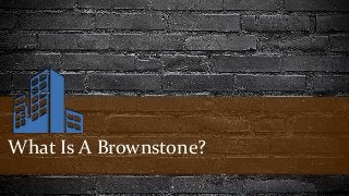 What Is A Brownstone? 
 
