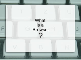 What  is a  Browser ? 