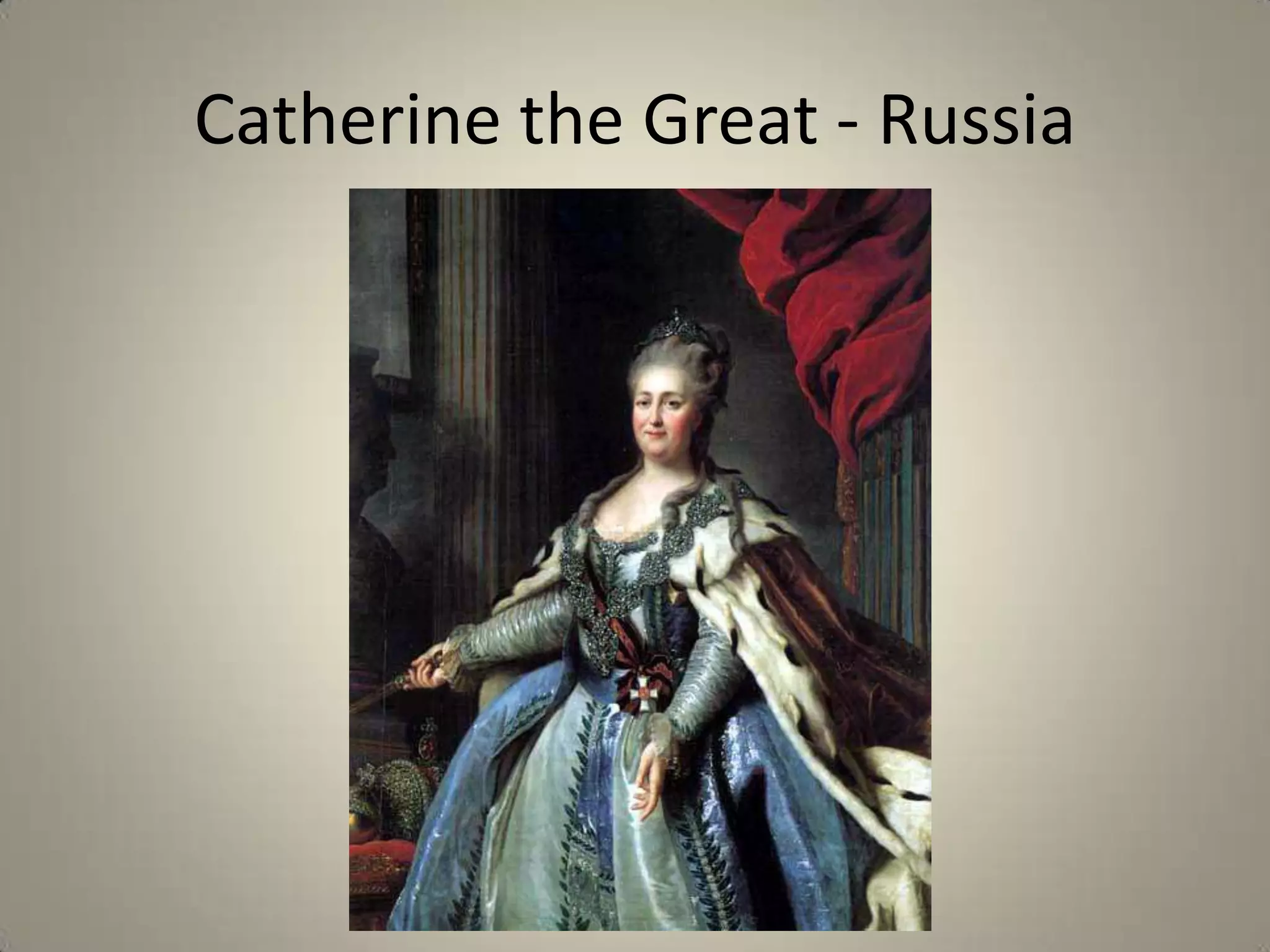 Catherine the Great - Russia
 