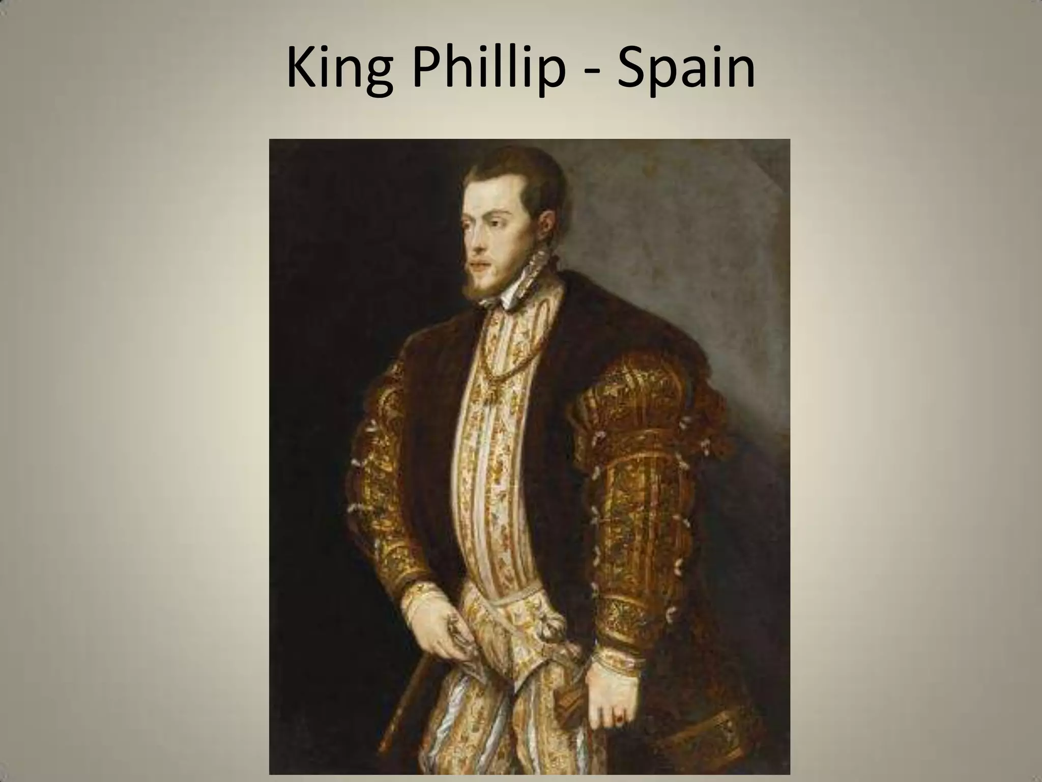 King Phillip - Spain
 