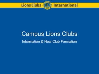 Campus Lions Clubs
Information & New Club Formation
 