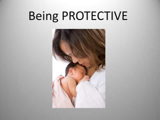 Being PROTECTIVE