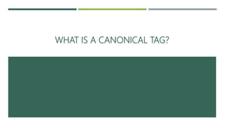 WHAT IS A CANONICAL TAG?
 