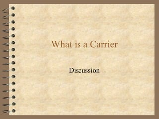 What is a Carrier Discussion 
