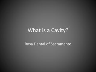 What is a Cavity?
Rosa Dental of Sacramento
 