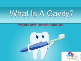 What Is A Cavity?
  Phoenix Kids’ Dentist Karen Chu
 