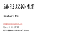 SAMPLE ASSIGNMENT
Contact Us:
info@sampleassignment.com
Phone +61 426 269 706
https://www.sampleassignment.com/uk/
 