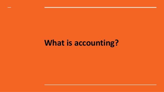 What is accounting?
 