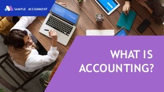 WHAT IS
ACCOUNTING?
SAMPLE ASSIGNMENT
 
