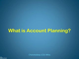 What is Account Planning? Chandradeep (CD) Mitra C   PipalMajik 