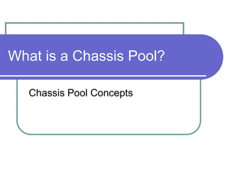What is a Chassis Pool?

   Chassis Pool Concepts
 