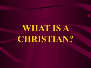 WHAT IS A CHRISTIAN? 