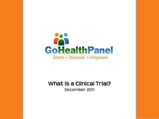 What is a Clinical Trial?
      December 2011
 