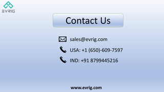 www.evrig.com
Contact Us
sales@evrig.com
USA: +1 (650)-609-7597
IND: +91 8799445216
 