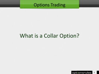 What is a Collar Option?
1
Options Trading
 