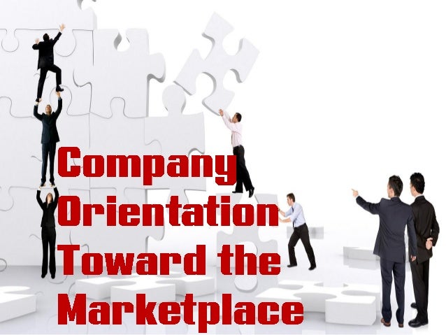 what is a company s orientation towards marketplace company orientation