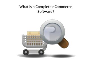 What is a Complete eCommerce
Software?
 