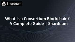 What is a Consortium Blockchain? -
A Complete Guide | Shardeum
 