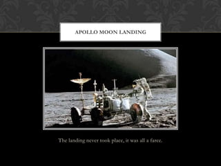 The landing never took place, it was all a farce.
APOLLO MOON LANDING
 