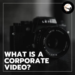 WHAT IS A
CORPORATE
VIDEO?
 