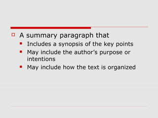  A summary paragraph that
 Includes a synopsis of the key points
 May include the author’s purpose or
intentions
 May include how the text is organized
 