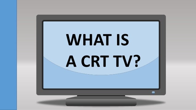 what is a crt tv what is a crt