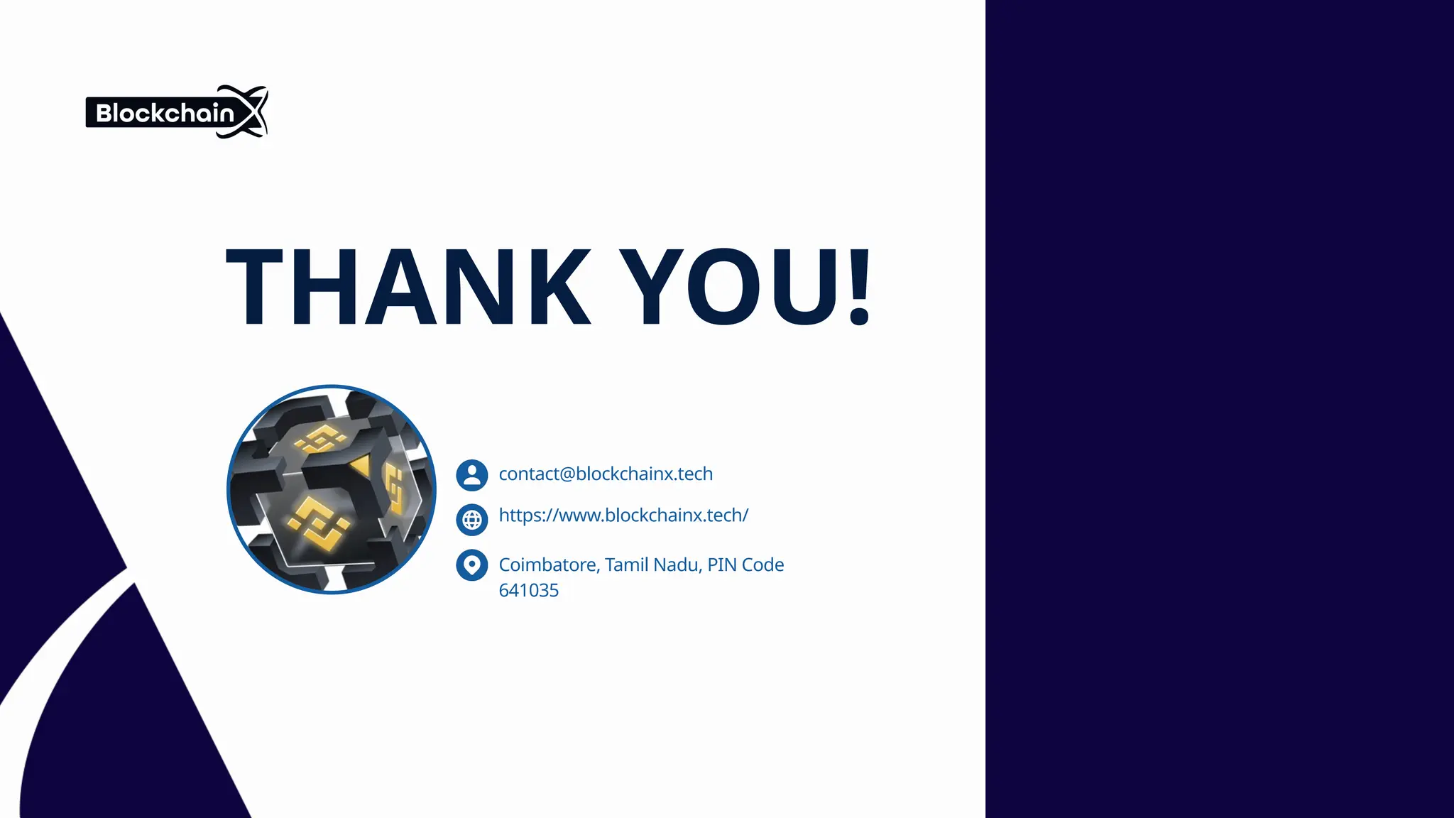 THANK YOU!
https://www.blockchainx.tech/
Coimbatore, Tamil Nadu, PIN Code
641035
contact@blockchainx.tech
 