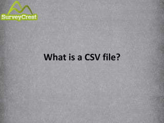 What is a CSV file? 
 
