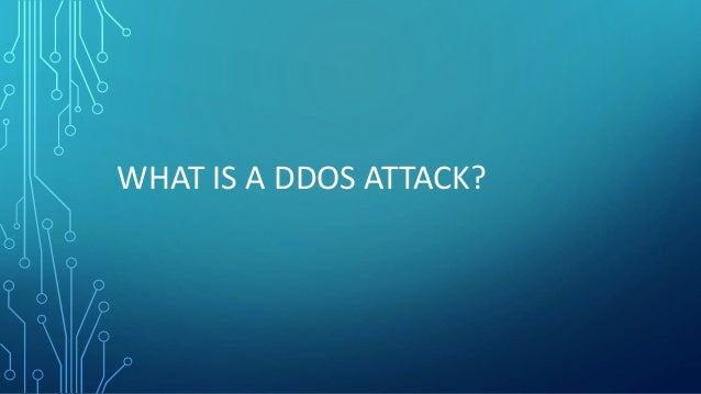 WHAT IS A DDOS ATTACK?
 